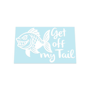Get Off My Tail Fish Sticker