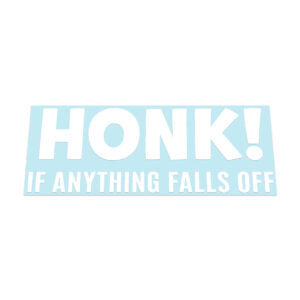 Honk If Anything Falls Off! Sticker