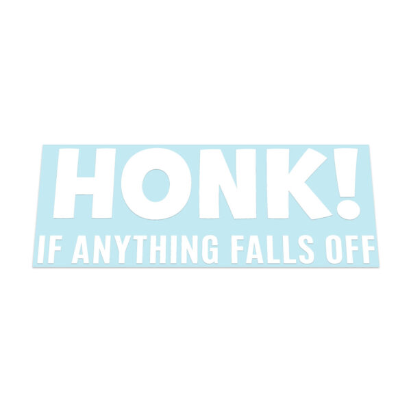 Honk If Anything Falls Off! Sticker