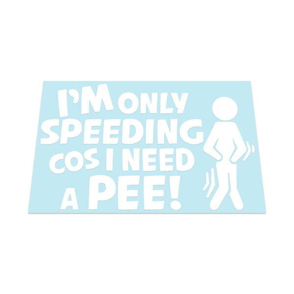 I Am Only Speeding Cos I Need A Pee Sticker