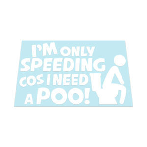 I Am Only Speeding Cos I Need A Poo Sticker