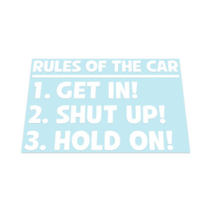 Rules Of The Car Get In! Shut Up! Hold On! Sticker
