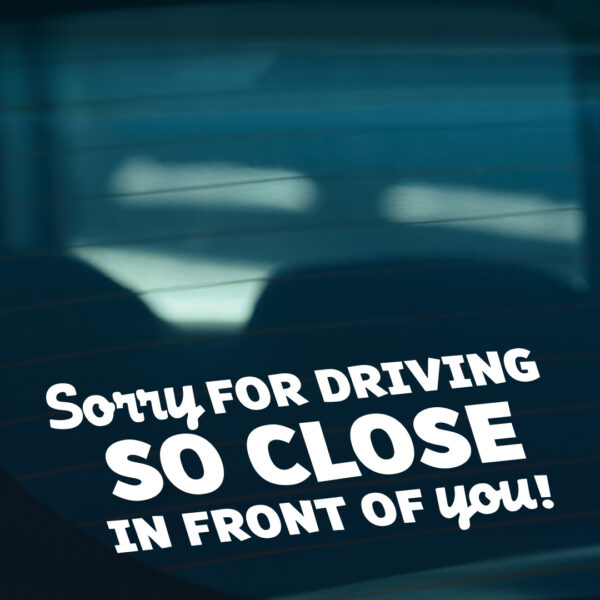 Sorry For Driving So Close In Front Of You Sticker - Image 2