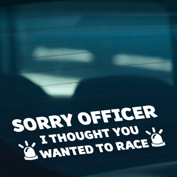 Sorry Officer I Thought You Wanted To Race Sticker - Image 2