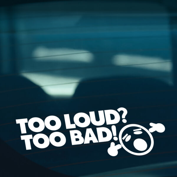 Too Loud? Too Bad! Sticker - Image 2