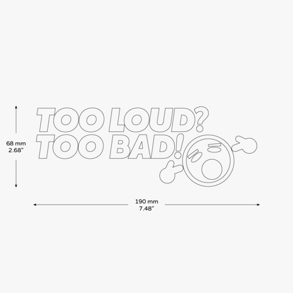 Too Loud? Too Bad! Sticker - Image 3